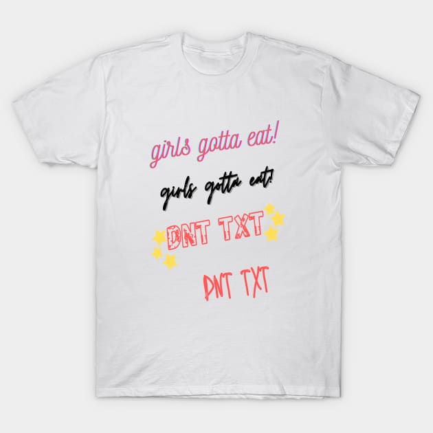 girls gotta eat dnt txt sticker pack T-Shirt by kickstart